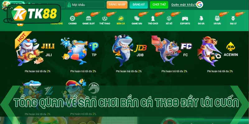 Tổng quan về sân chơi bắn cá TK88 đầy lôi cuốn