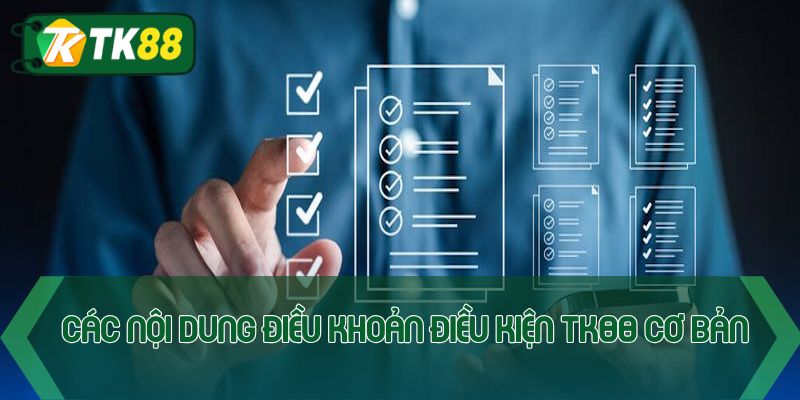 Các nội dung điều khoản điều kiện TK88 cơ bản