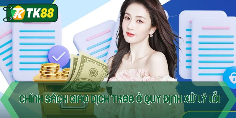 Chính sách giao dịch TK88 ở quy định xử lý lỗi
