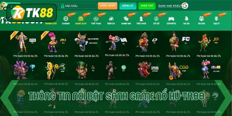 Thông tin nổi bật sảnh game nổ hũ TK88 