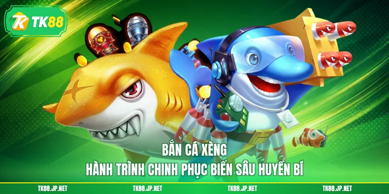 Bắn Cá Xèng - Hành Trình Chinh Phục Biển Sâu Huyền Bí
