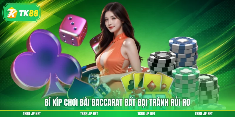 Bí kíp chơi bài Baccarat bất bại tránh rủi ro
