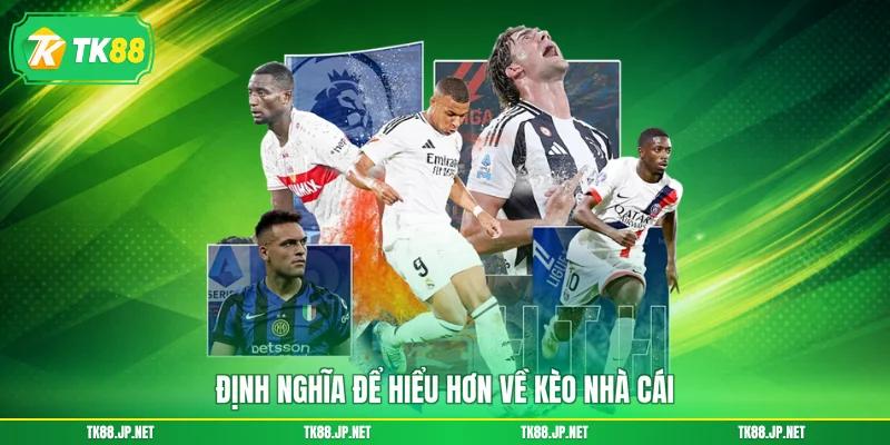 Định nghĩa để hiểu hơn về kèo nhà cái