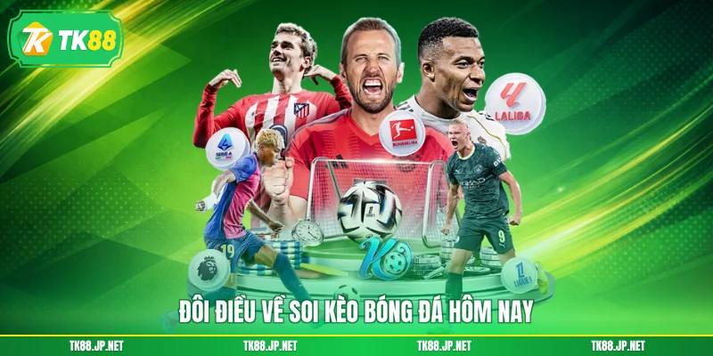 Đôi điều về soi kèo bóng đá hôm nay