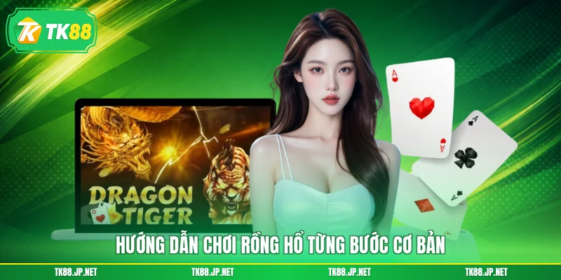 Hướng dẫn chơi Rồng Hổ từng bước cơ bản