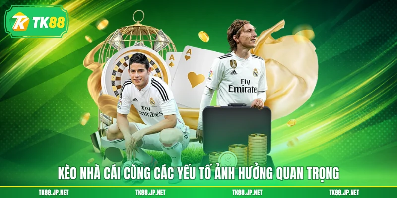 Kèo nhà cái cùng các yếu tố ảnh hưởng quan trọng
