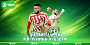 Soi Kèo Bóng Đá Hôm Nay - Phân Tích Chuẩn, Nhận Thưởng Cao