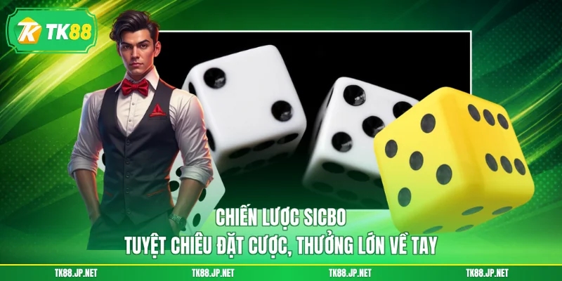 Chiến Lược Sicbo - Tuyệt Chiêu Đặt Cược, Thưởng Lớn Về Tay