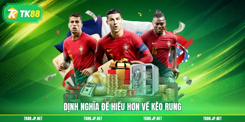 Định nghĩa để hiểu hơn về kèo rung