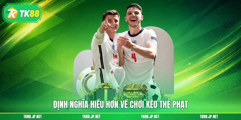 Định nghĩa hiểu hơn về chơi kèo thẻ phạt