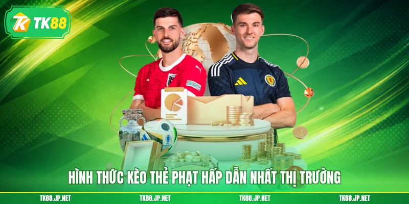 Hình thức kèo thẻ phạt hấp dẫn nhất thị trường