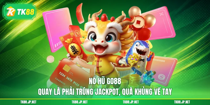 Nổ Hũ Go88 - Quay Là Phải Trúng Jackpot, Quà Khủng Về Tay