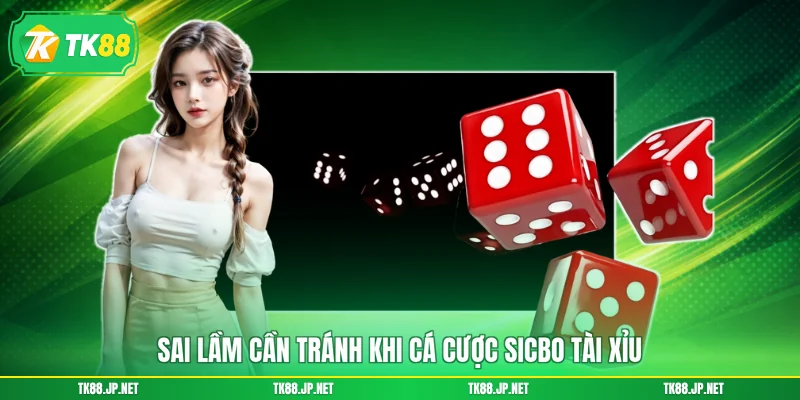 Sai lầm cần tránh khi cá cược Sicbo tài xỉu
