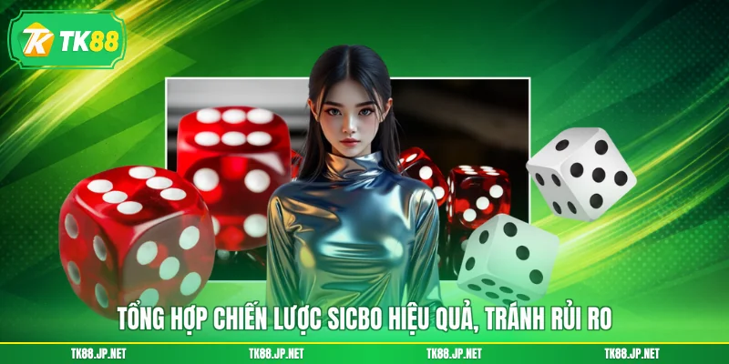 Tổng hợp chiến lược Sicbo hiệu quả, tránh rủi ro