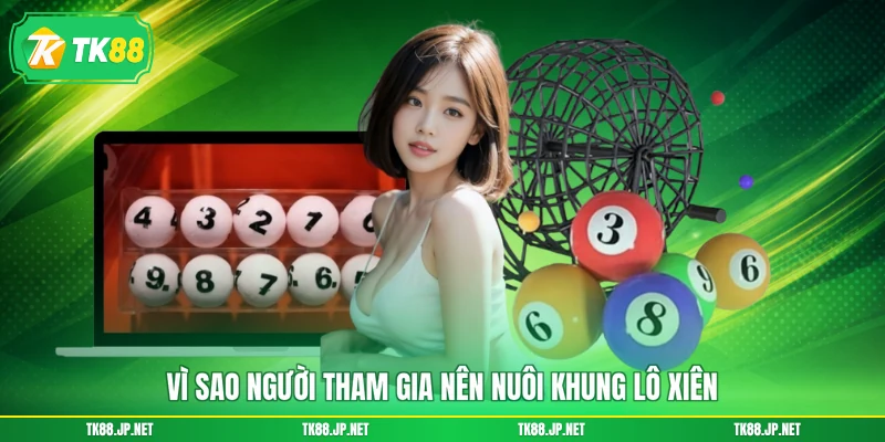 Vì sao người tham gia nên nuôi khung lô xiên