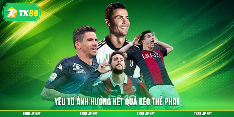 Yếu tố ảnh hưởng kết quả kèo thẻ phạt
