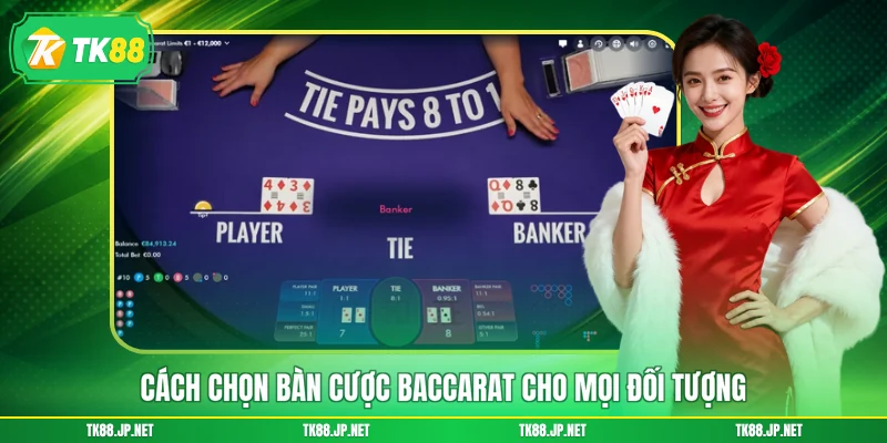 Cách chọn bàn cược Baccarat cho mọi đối tượng