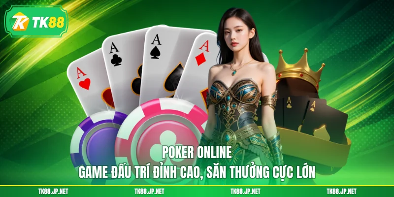 Poker Online - Game Đấu Trí Đỉnh Cao, Săn Thưởng Cực Lớn