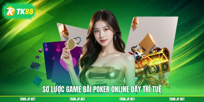 Sơ lược game bài Poker online đầy trí tuệ