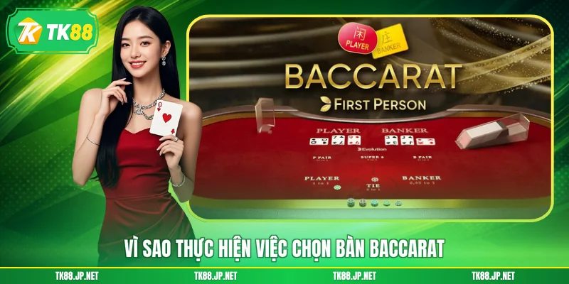 Vì sao thực hiện việc chọn bàn Baccarat