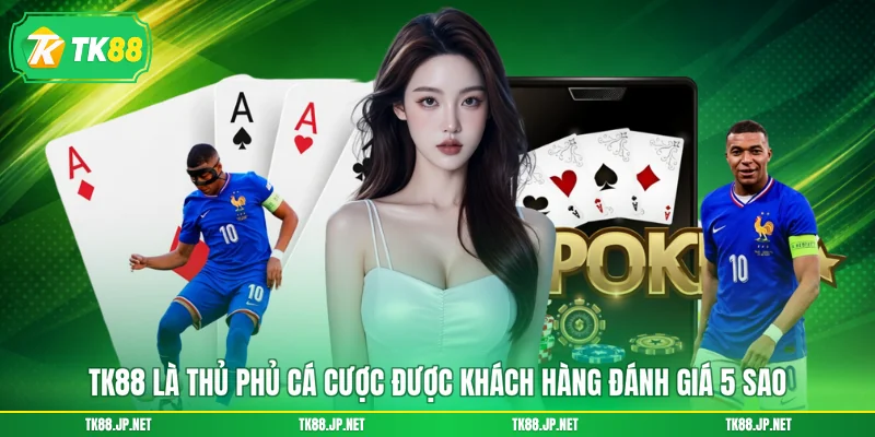 TK88 là thủ phủ cá cược được khách hàng đánh giá 5 sao